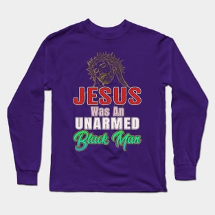 Jesus Was An Unarmed Black Man Gifts Long Sleeve T-Shirt